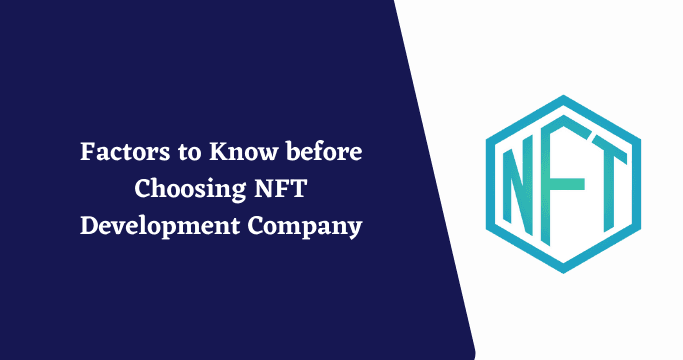 Factors to Know before Choosing NFT Development Agency