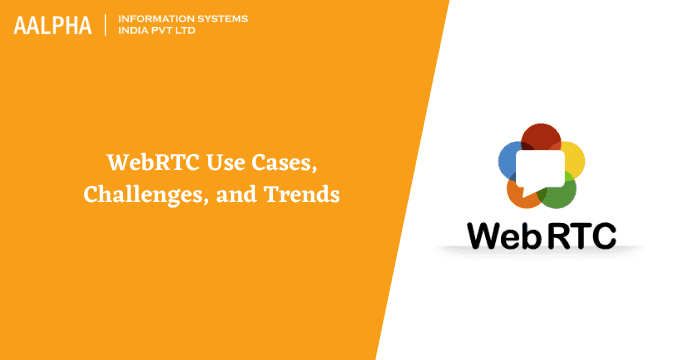 WebRTC Use Cases, Challenges, and Trends