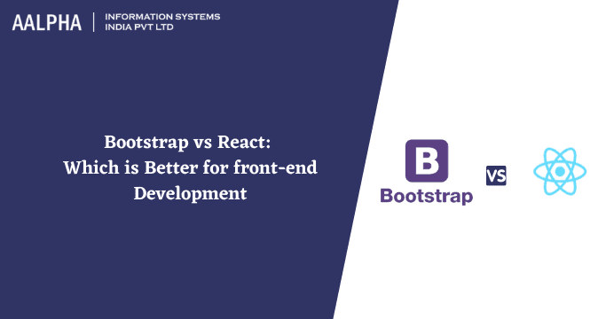 Bootstrap vs React: Which is Better for front-end Development