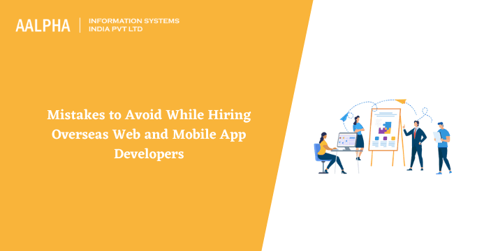 Mistakes to Avoid While Hiring Overseas Web and Mobile App Developers