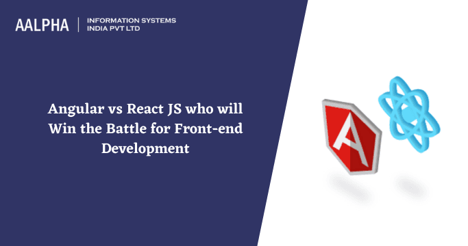 Angular vs React JS who will Win the Battle for Front-end Development
