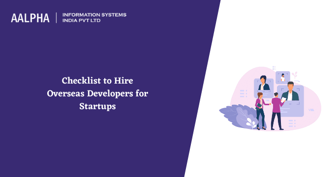 Checklist to Hire Overseas Developers for Startups