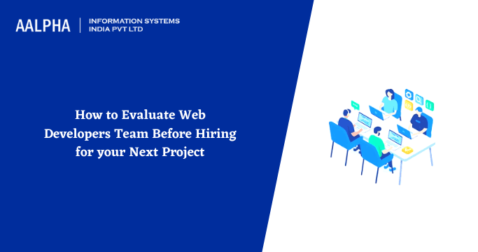 How to Evaluate Web Developers Team Before Hiring for your Next Project