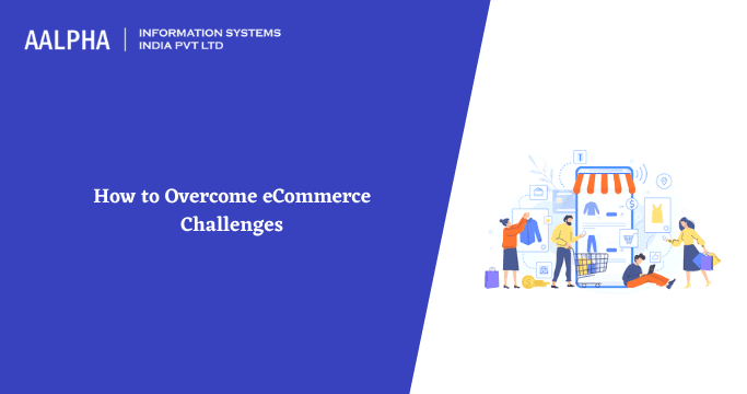 eCommerce Challenges & How to Overcome Them?