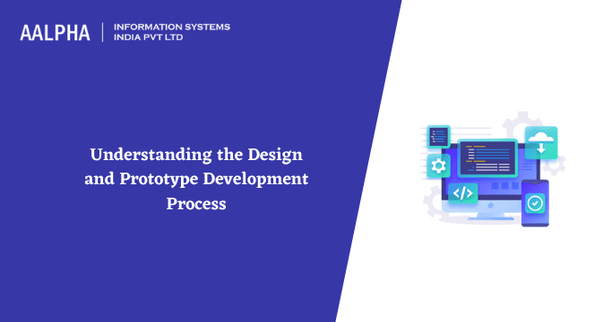 Understanding the Design and Prototype Development Process