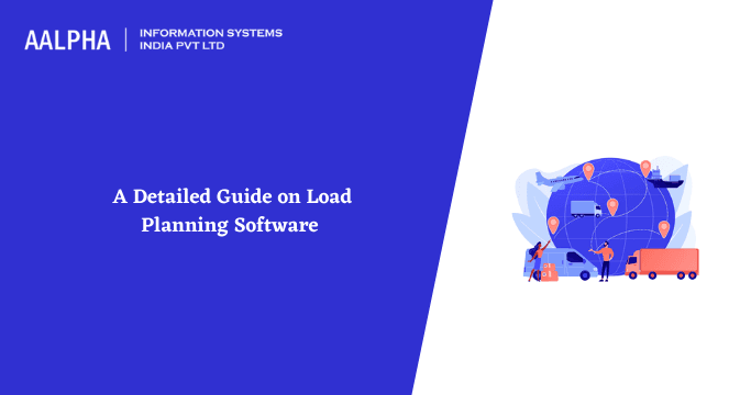 A Detailed Guide on Load Planning Software