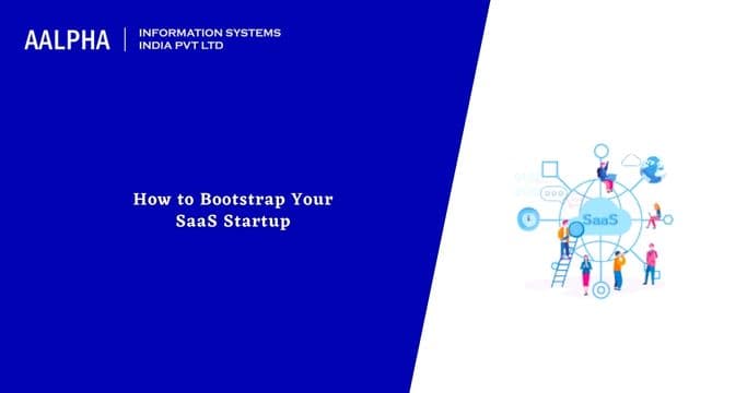 How to Bootstrap Your SaaS Startup in 2025