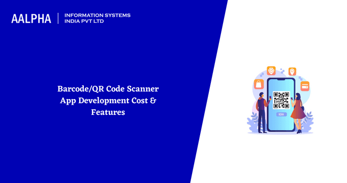 Barcode/QR Code Scanner App Development Cost & Features