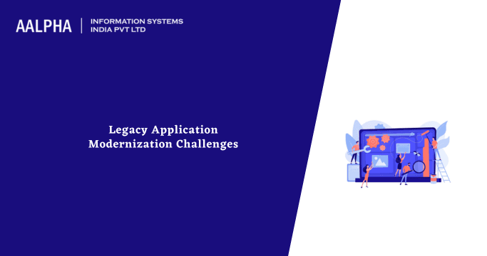 Legacy Application Modernization Challenges