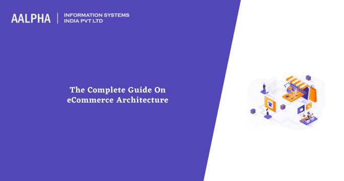 The Complete Guide On eCommerce Architecture