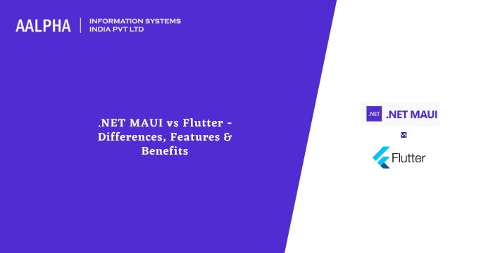 .NET MAUI vs Flutter – Differences, Features & Benefits