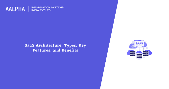 SaaS Architecture: Types, Key Features, and Benefits
