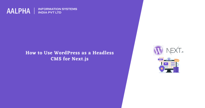 How to Use WordPress as a Headless CMS for Next.js