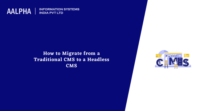 How to Migrate from a Traditional CMS to a Headless CMS