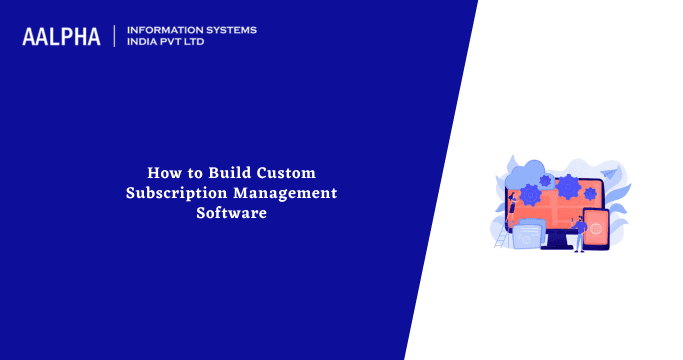 How to Build Custom Subscription Management Software