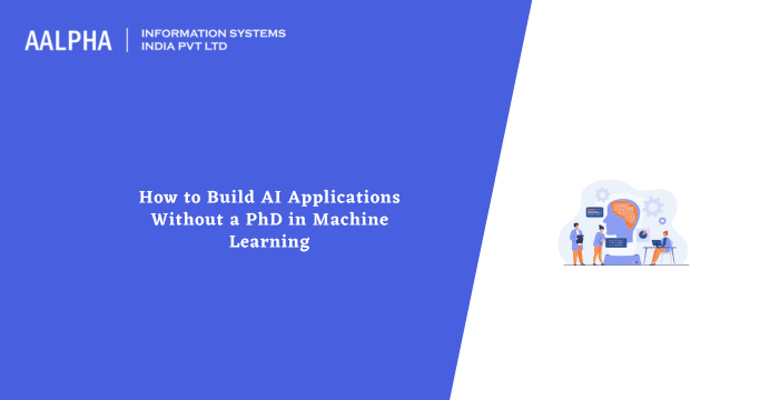 How to Build AI Applications Without a PhD in Machine Learning