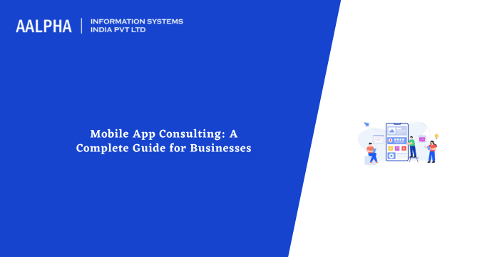 Mobile App Consulting: A Complete Guide for Businesses in 2025