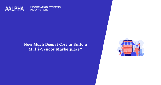 How Much Does it Cost to Build a Multi-Vendor Marketplace?