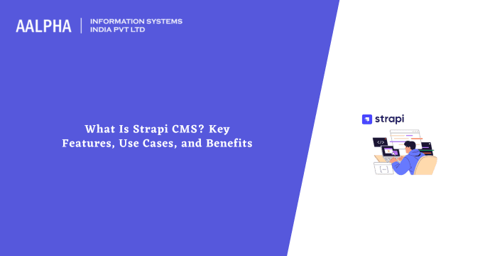 What Is Strapi CMS? Key Features, Use Cases, and Benefits