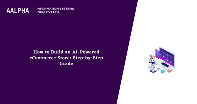 How to Build an AI-Powered eCommerce Store: Step-by-Step Guide