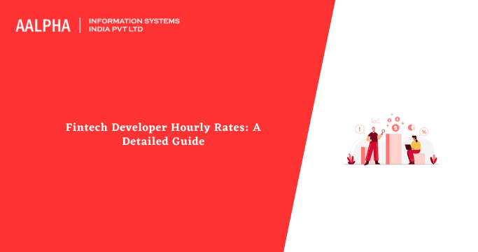 Fintech Developer Hourly Rates: A Detailed Guide