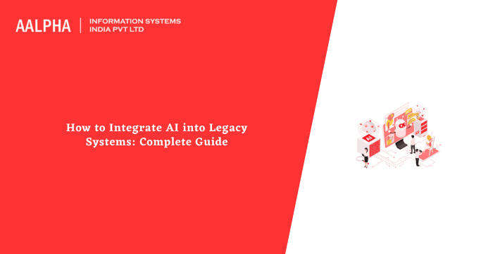 How to Integrate AI into Legacy Systems: Complete Guide