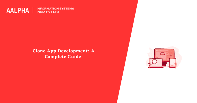 Clone App Development: A Complete Guide