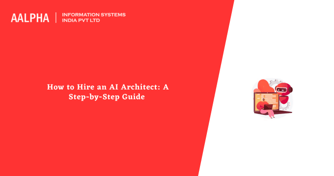 How to Hire an AI Architect: A Step-by-Step Guide