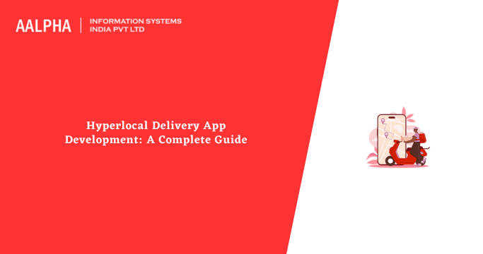 Hyperlocal Delivery App Development: A Complete Guide