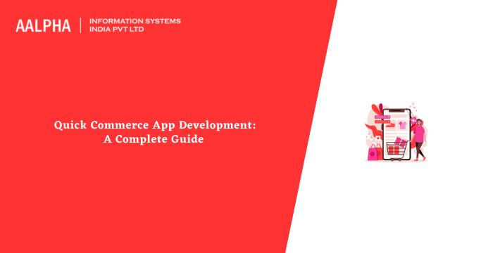 Quick Commerce App Development: A Complete Guide