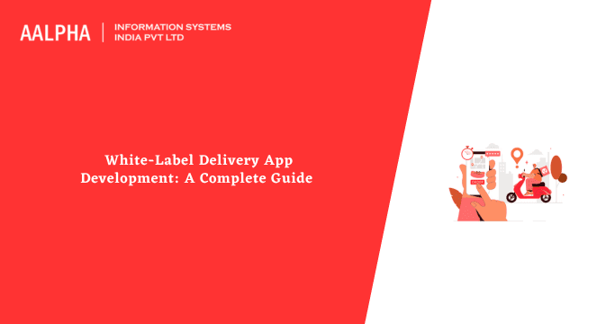 White-Label Delivery App Development: A Complete Guide