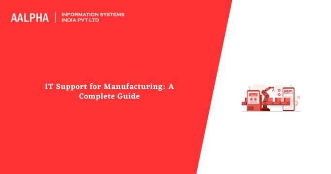 IT Support for Manufacturing: A Complete Guide