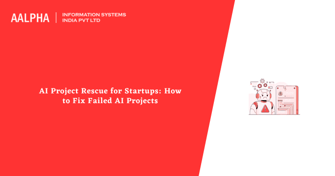 AI Project Rescue for Startups: How to Fix Failed AI Projects