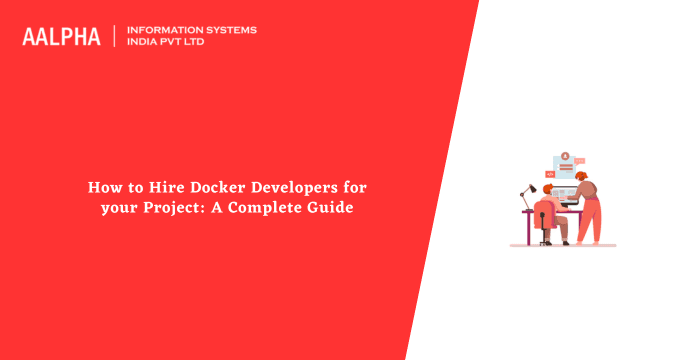 How to Hire Docker Developers for your Project: A Complete Guide