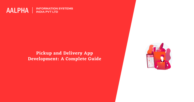 Pickup and Delivery App Development: A Complete Guide