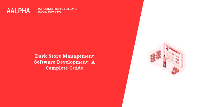 Dark Store Management Software Development: A Complete Guide