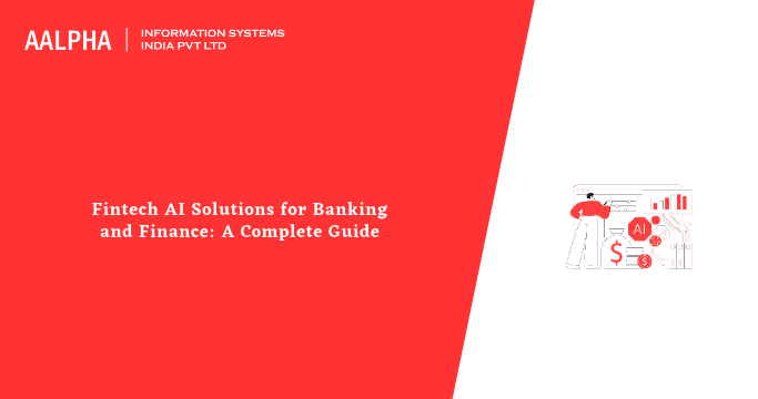 Fintech AI Solutions for Banking and Finance: A Complete Guide for Businesses