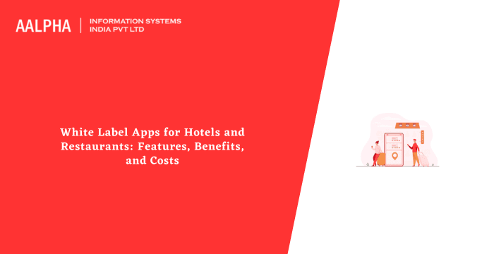 White Label Apps for Hotels and Restaurants: Features, Benefits, and Costs