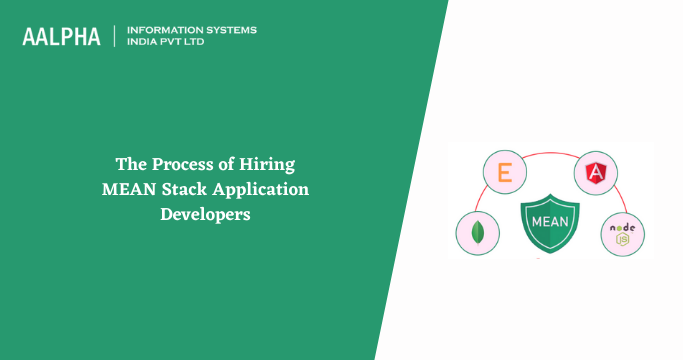 The Process of Hiring MEAN Stack Application Developers : Aalpha