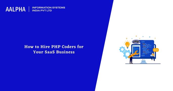 How to Hire PHP Coders for Your SaaS Business : Aalpha
