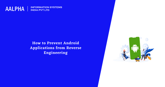 How to Prevent Android App from Reverse Engineering : Aalpha