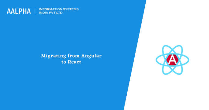 Angular to React Migration - What to Consider? : Aalpha