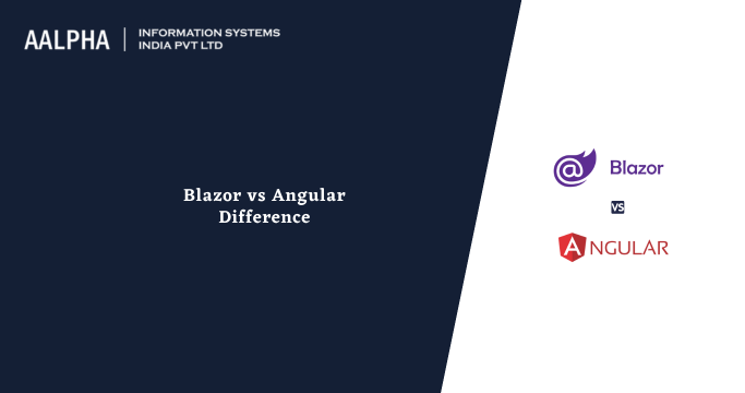 Blazor vs Angular Difference, Performance & Features : Aalpha