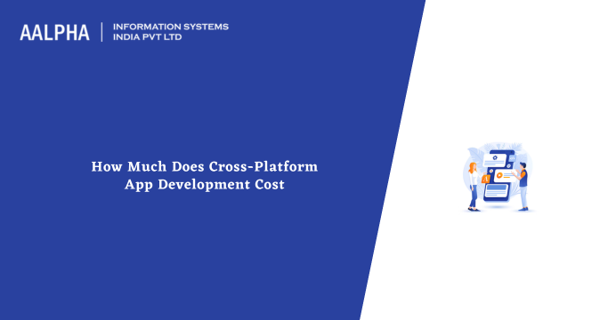 How Much Does Cross-Platform App Development Cost : Aalpha