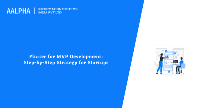 Flutter for MVP Development: Step-by-Step Strategy for Startups