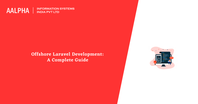 Offshore Laravel Development: A Complete Guide - Aalpha
