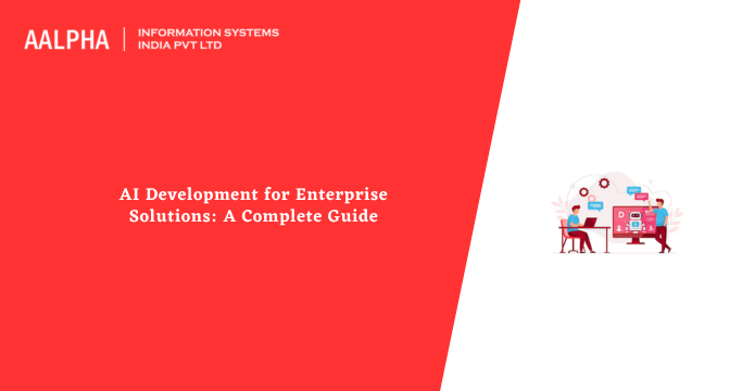 AI Development for Enterprise Solutions: A Complete Guide - Aalpha