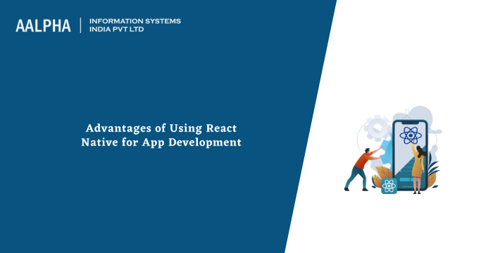 Advantages of Using React Native for App Development