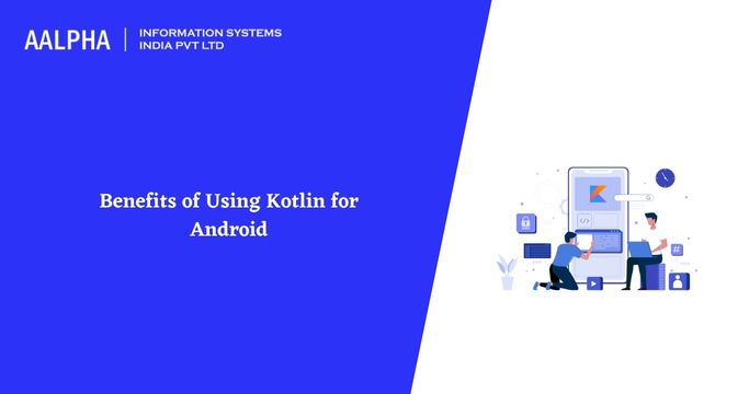Benefits of Using Kotlin for Android