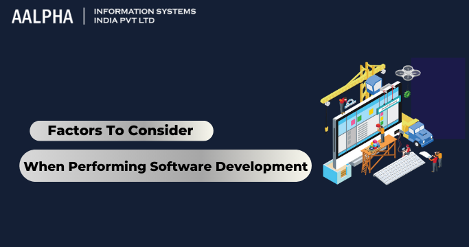 Factors To Consider When Performing Software Development